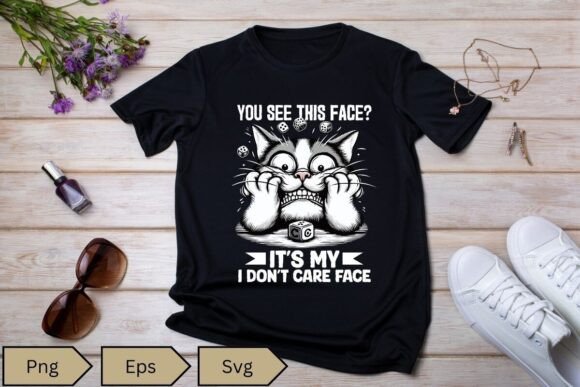 You See This Face It’s My I Don’t Care